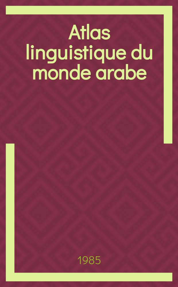 Atlas linguistique du monde arabe : Mat&eacute;riaux