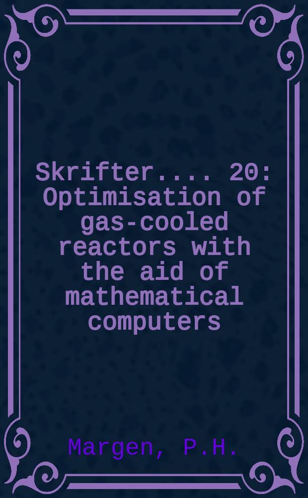 [Skrifter ...]. 20 : Optimisation of gas-cooled reactors with the aid of mathematical computers