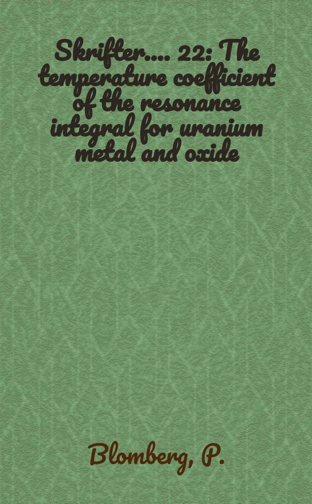 [Skrifter ...]. 22 : The temperature coefficient of the resonance integral for uranium metal and oxide