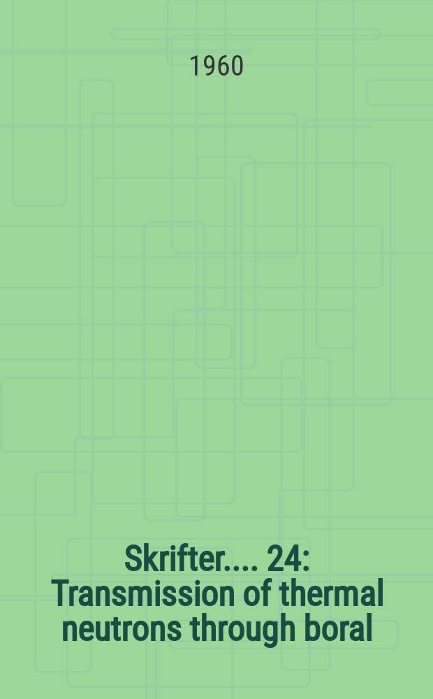 [Skrifter ...]. 24 : Transmission of thermal neutrons through boral