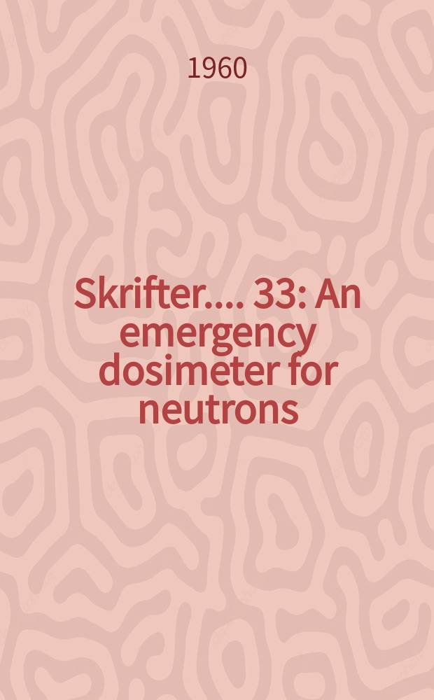 [Skrifter ...]. 33 : An emergency dosimeter for neutrons