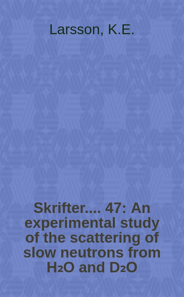 [Skrifter ...]. 47 : An experimental study of the scattering of slow neutrons from H₂O and D₂O