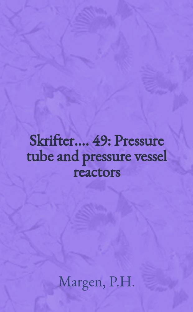 [Skrifter ...]. 49 : Pressure tube and pressure vessel reactors; certain comparisons