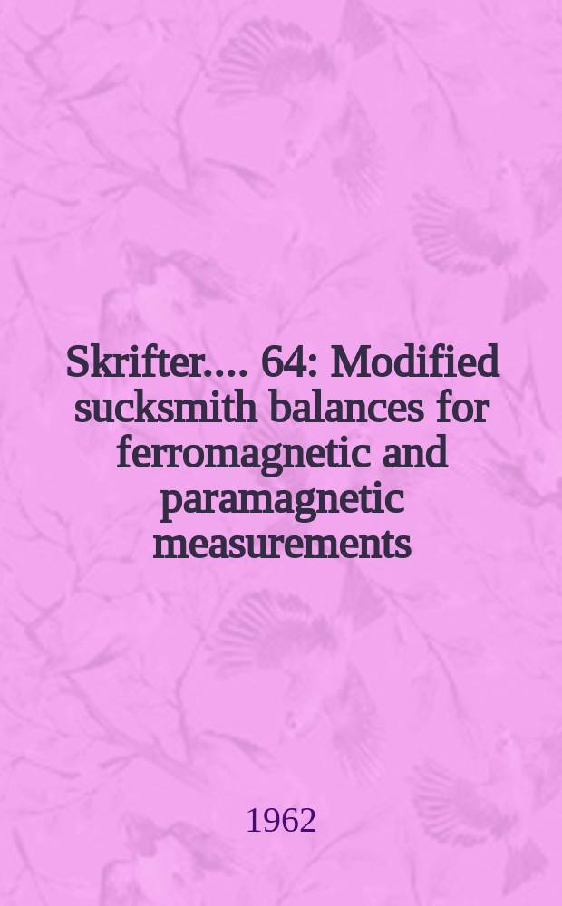 [Skrifter ...]. 64 : Modified sucksmith balances for ferromagnetic and paramagnetic measurements