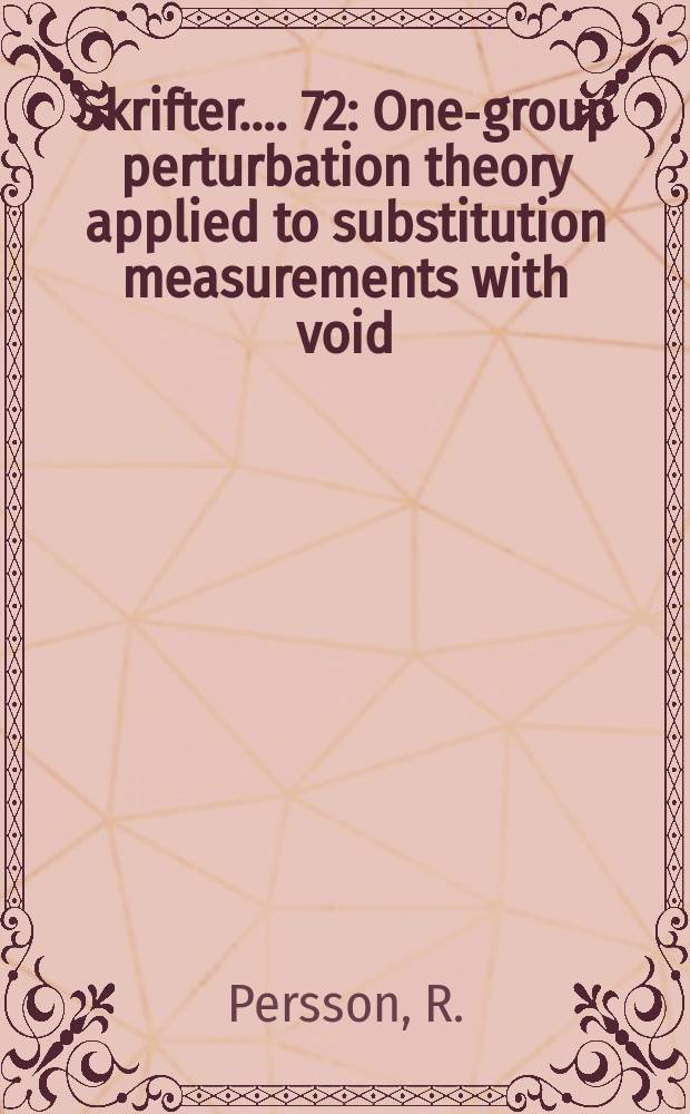 [Skrifter ...]. 72 : One-group perturbation theory applied to substitution measurements with void