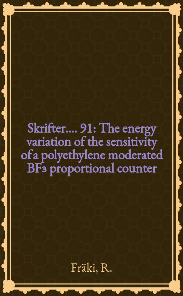 [Skrifter ...]. 91 : The energy variation of the sensitivity of a polyethylene moderated BF₃ proportional counter