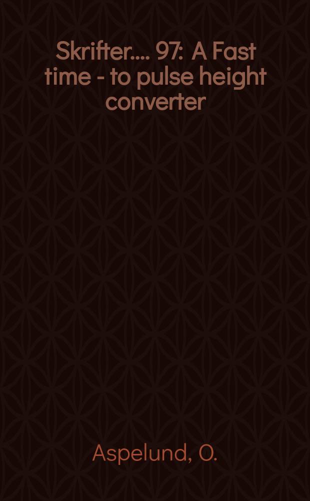 [Skrifter ...]. 97 : A Fast time - to pulse height converter