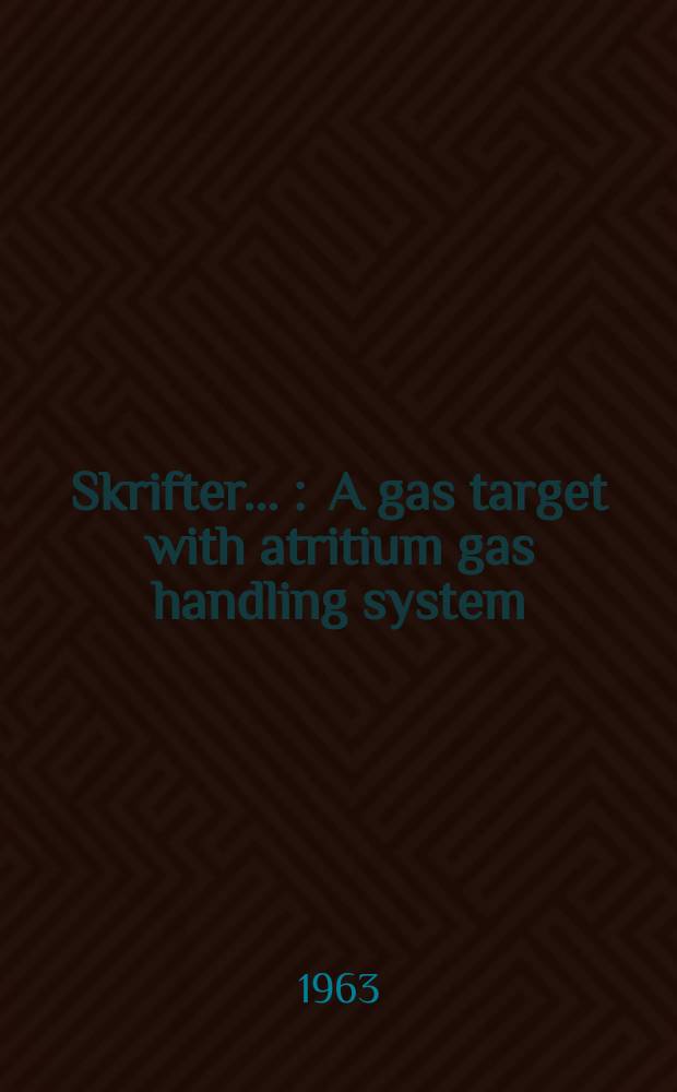 [Skrifter ...] : A gas target with atritium gas handling system