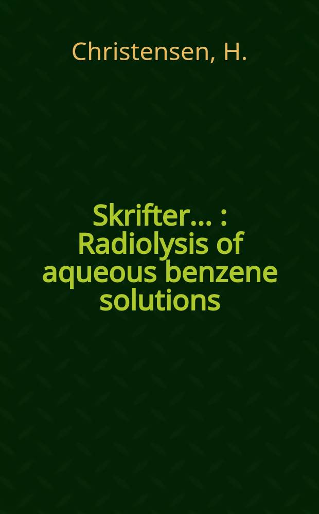 [Skrifter ...] : Radiolysis of aqueous benzene solutions