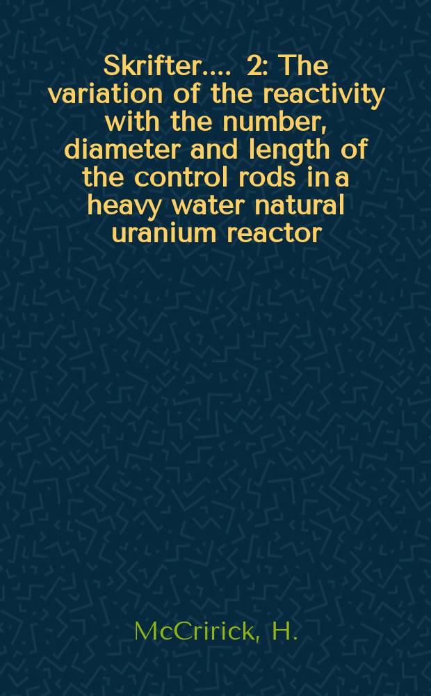 [Skrifter ...]. 2 : The variation of the reactivity with the number, diameter and length of the control rods in a heavy water natural uranium reactor