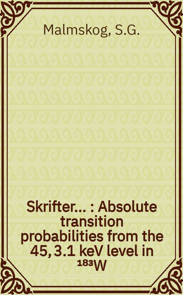 [Skrifter ...] : Absolute transition probabilities from the 45, 3.1 keV level in ¹⁸³W