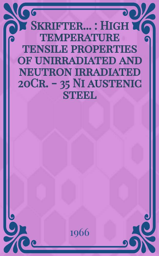 [Skrifter ...] : High temperature tensile properties of unirradiated and neutron irradiated 20Cr. - 35 Ni austenic steel