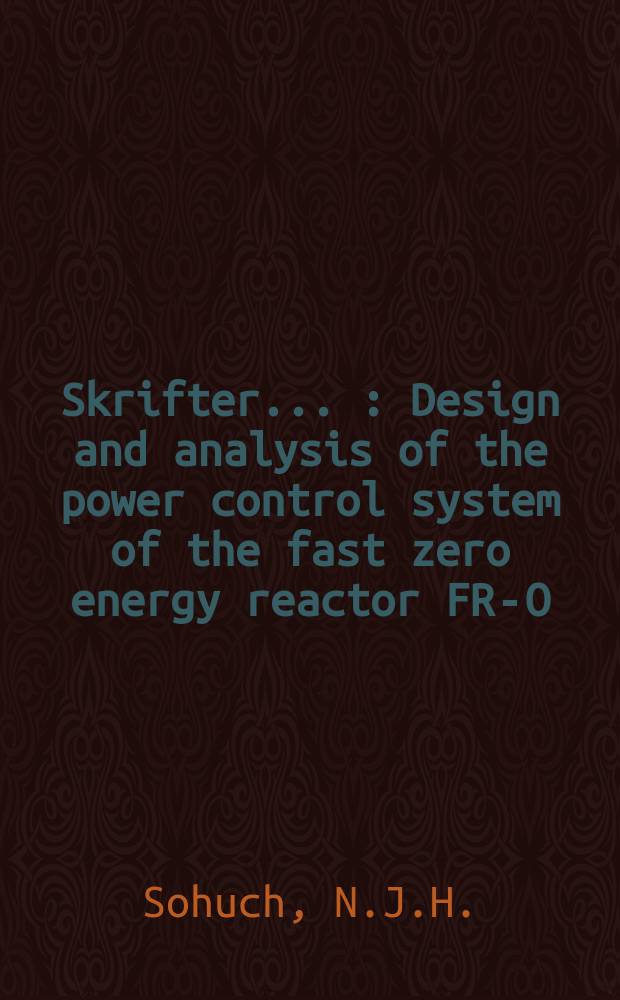 [Skrifter ...] : Design and analysis of the power control system of the fast zero energy reactor FR-O