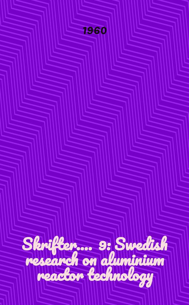 [Skrifter ...]. 9 : Swedish research on aluminium reactor technology
