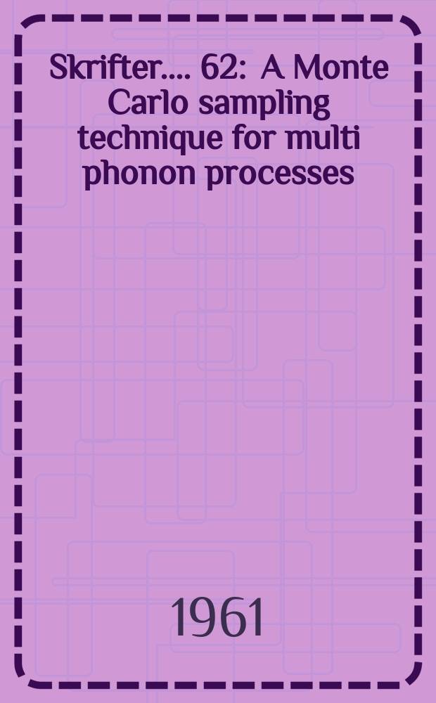 [Skrifter ...]. 62 : A Monte Carlo sampling technique for multi phonon processes