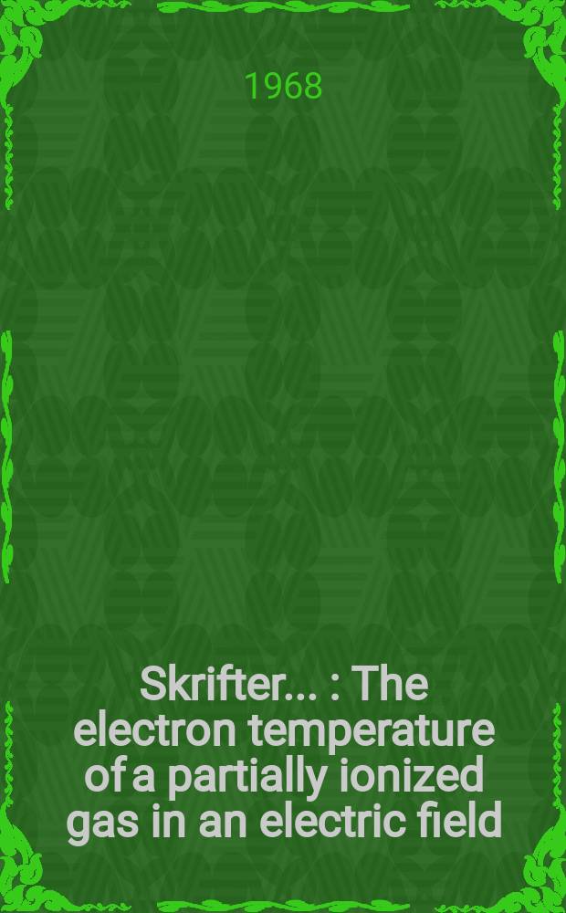[Skrifter ...] : The electron temperature of a partially ionized gas in an electric field