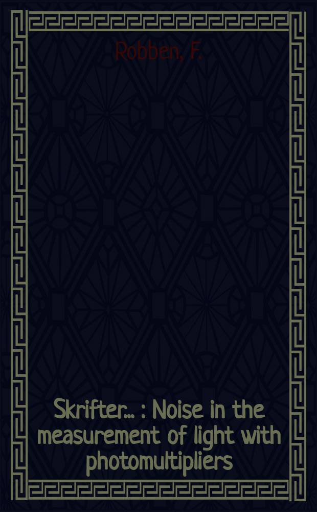 [Skrifter ...] : Noise in the measurement of light with photomultipliers