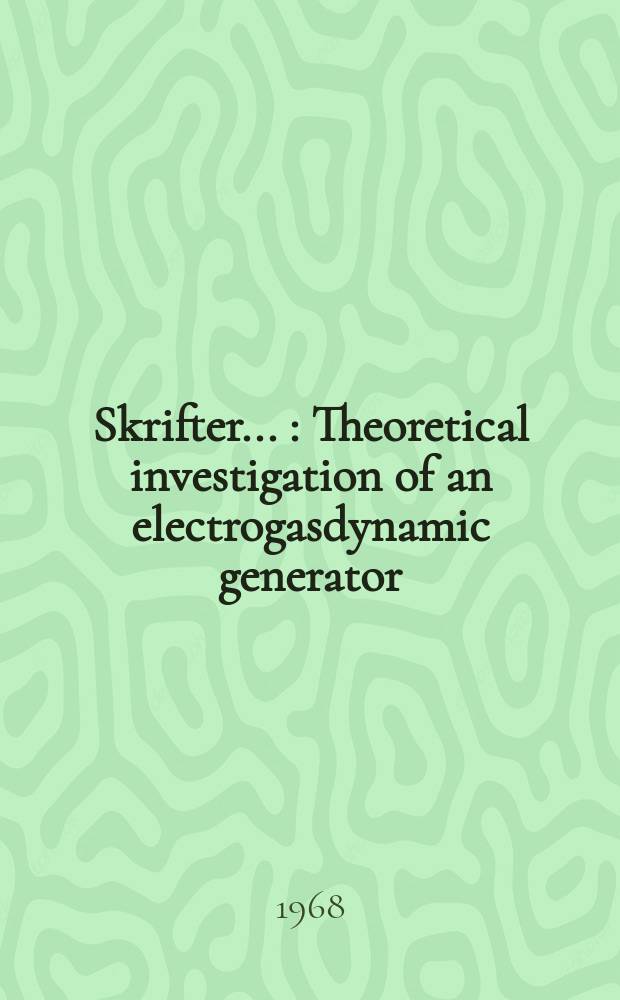 [Skrifter ...] : Theoretical investigation of an electrogasdynamic generator