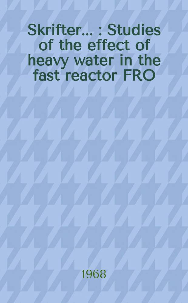 [Skrifter ...] : Studies of the effect of heavy water in the fast reactor FRO