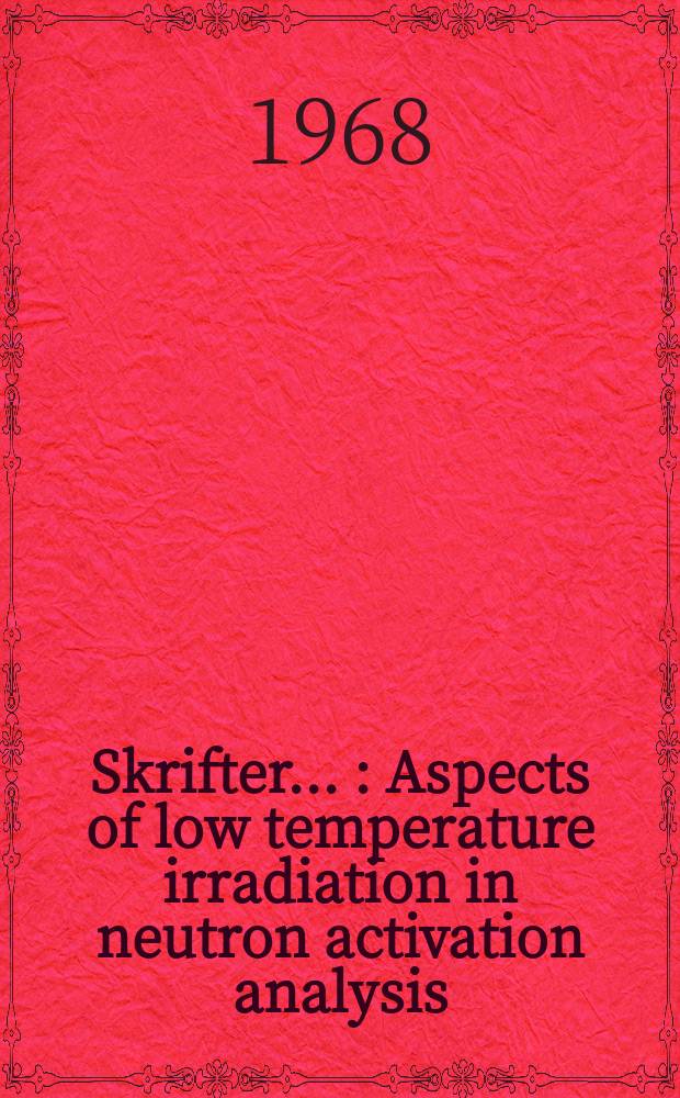 [Skrifter ...] : Aspects of low temperature irradiation in neutron activation analysis