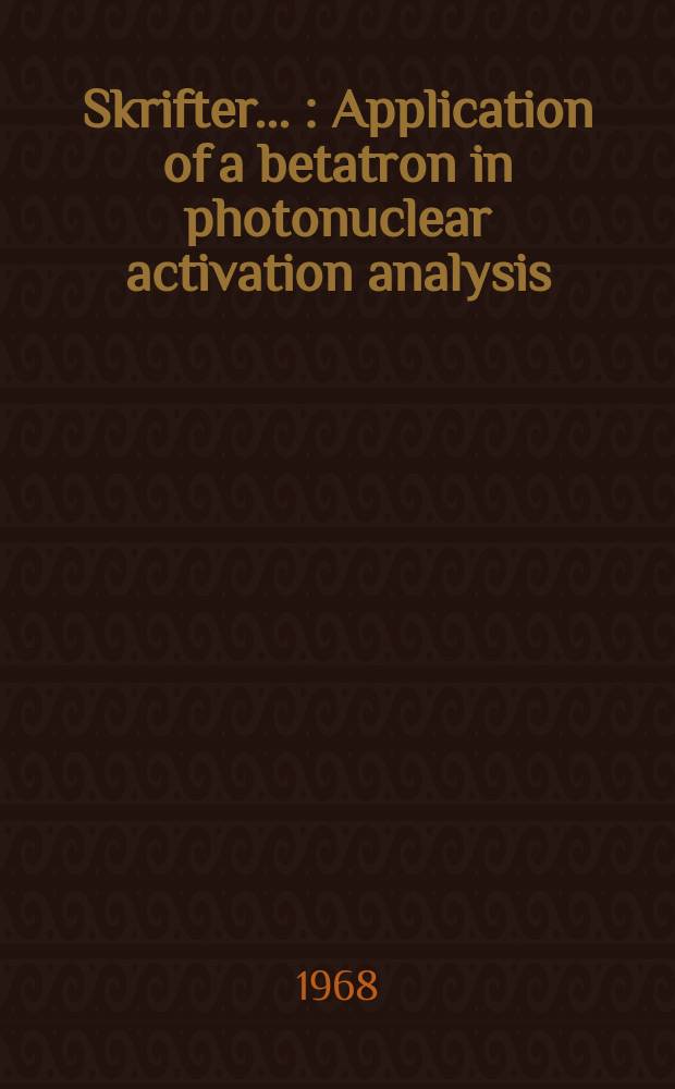 [Skrifter ...] : Application of a betatron in photonuclear activation analysis