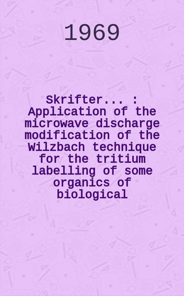[Skrifter ...] : Application of the microwave discharge modification of the Wilzbach technique for the tritium labelling of some organics of biological - interest