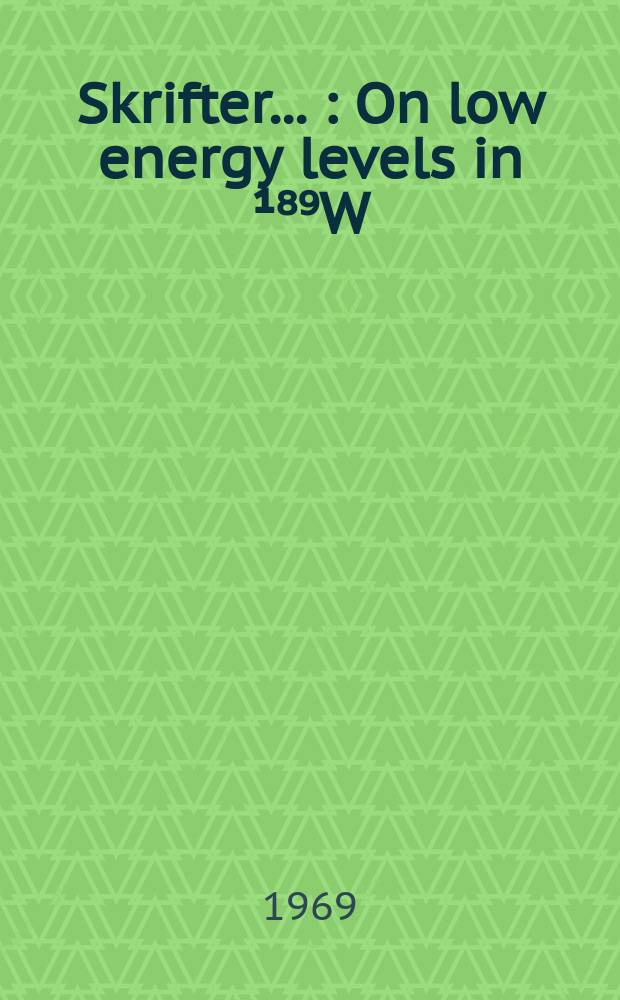 [Skrifter ...] : On low energy levels in ¹⁸⁹W