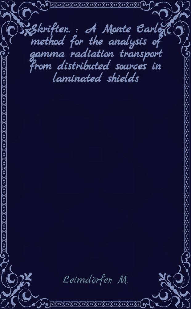 [Skrifter ...] : A Monte Carlo method for the analysis of gamma radiation transport from distributed sources in laminated shields