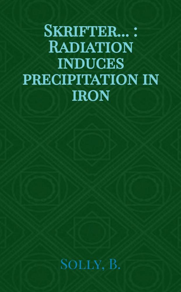[Skrifter ...] : Radiation induces precipitation in iron