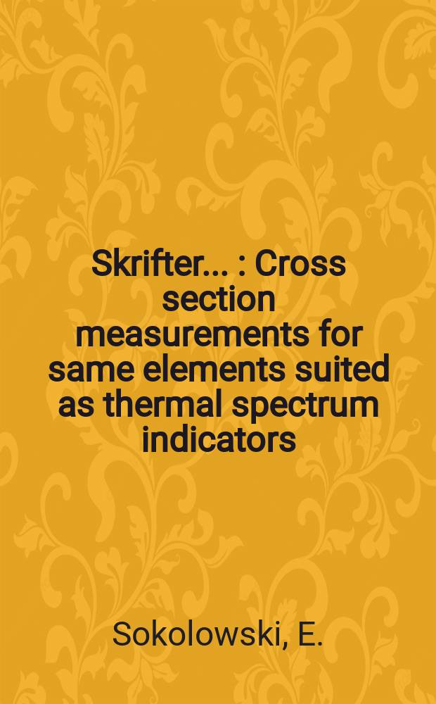 [Skrifter ...] : Cross section measurements for same elements suited as thermal spectrum indicators: Cd, Sm, Gd and Lu