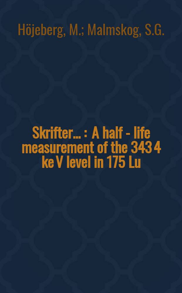 [Skrifter ...] : A half - life measurement of the 343 4 ke V level in 175 Lu