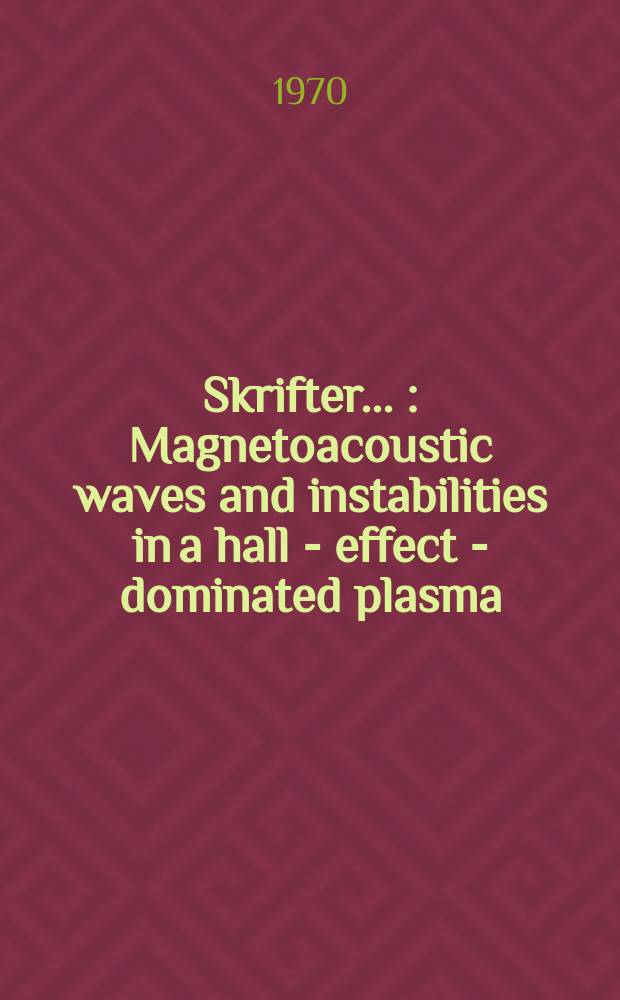[Skrifter ...] : Magnetoacoustic waves and instabilities in a hall - effect - dominated plasma