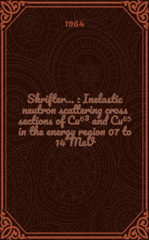 [Skrifter ...] : Inelastic neutron scattering cross sections of Cu⁶³ and Cu⁶⁵ in the energy region 07 to 14 MeV