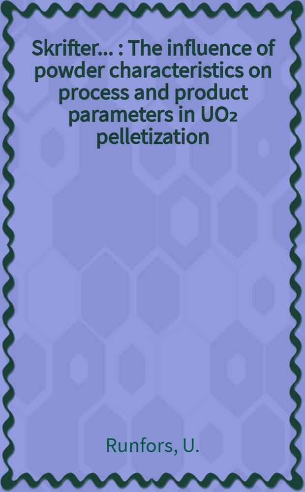[Skrifter ...] : The influence of powder characteristics on process and product parameters in UO₂ pelletization