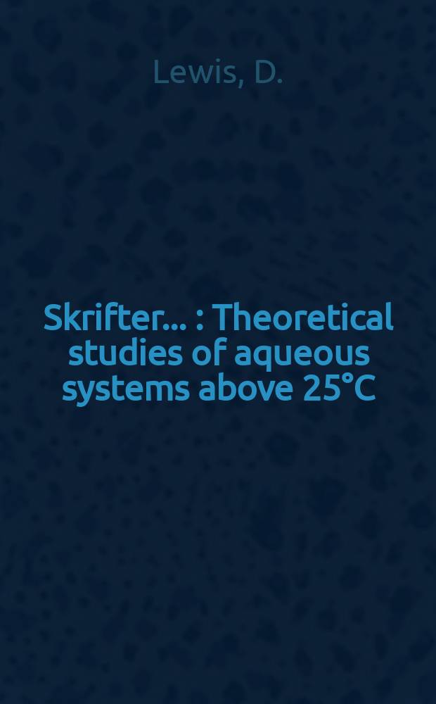 [Skrifter ...] : Theoretical studies of aqueous systems above 25°C