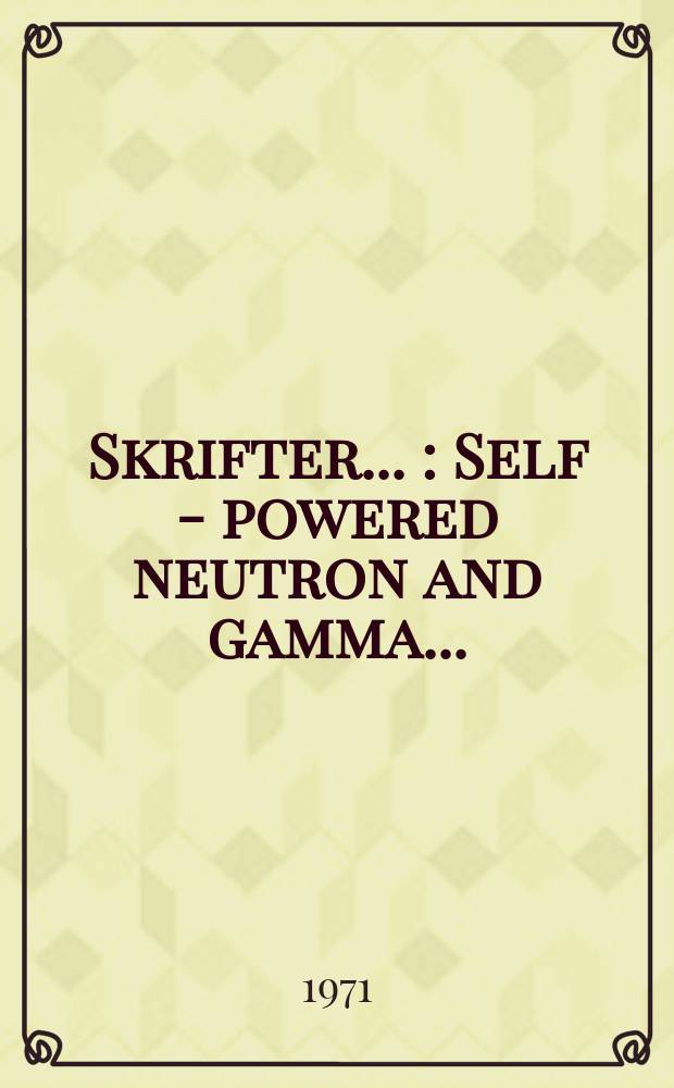 [Skrifter ...] : Self - powered neutron and gamma ...