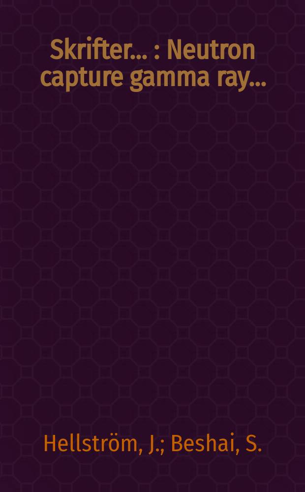 [Skrifter ...] : Neutron capture gamma ray ...