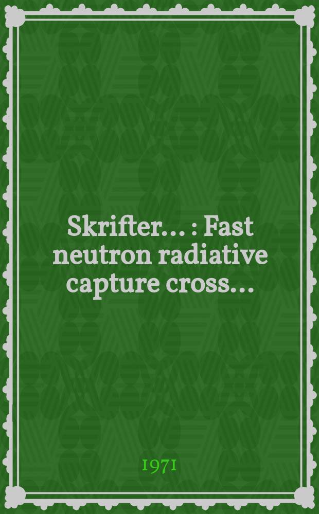 [Skrifter ...] : Fast neutron radiative capture cross ...