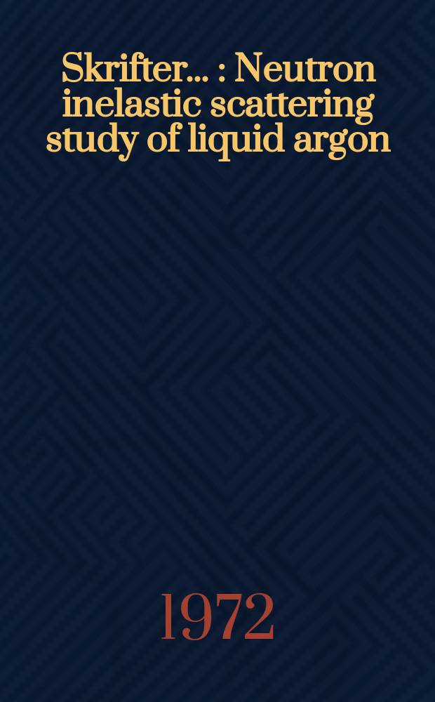 [Skrifter ...] : Neutron inelastic scattering study of liquid argon