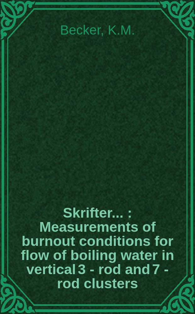 [Skrifter ...] : Measurements of burnout conditions for flow of boiling water in vertical 3 - rod and 7 - rod clusters