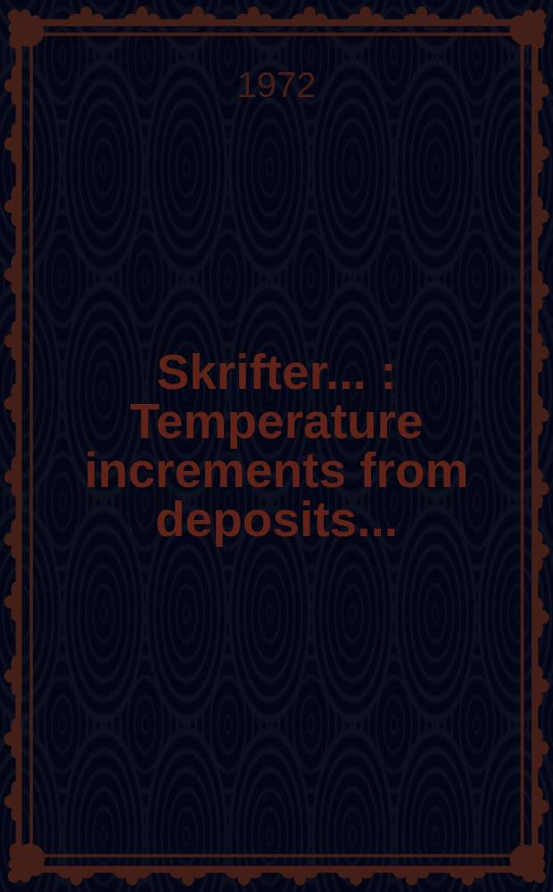 [Skrifter ...] : Temperature increments from deposits ...