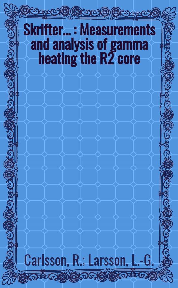 [Skrifter ...] : Measurements and analysis of gamma heating the R2 core