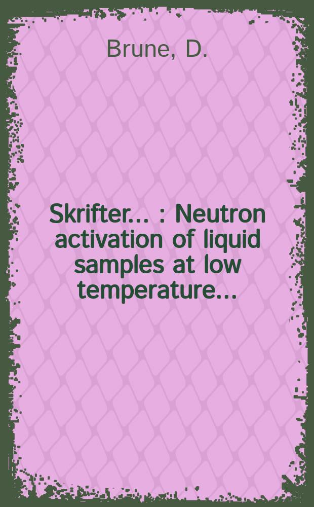 [Skrifter ...] : Neutron activation of liquid samples at low temperature ...