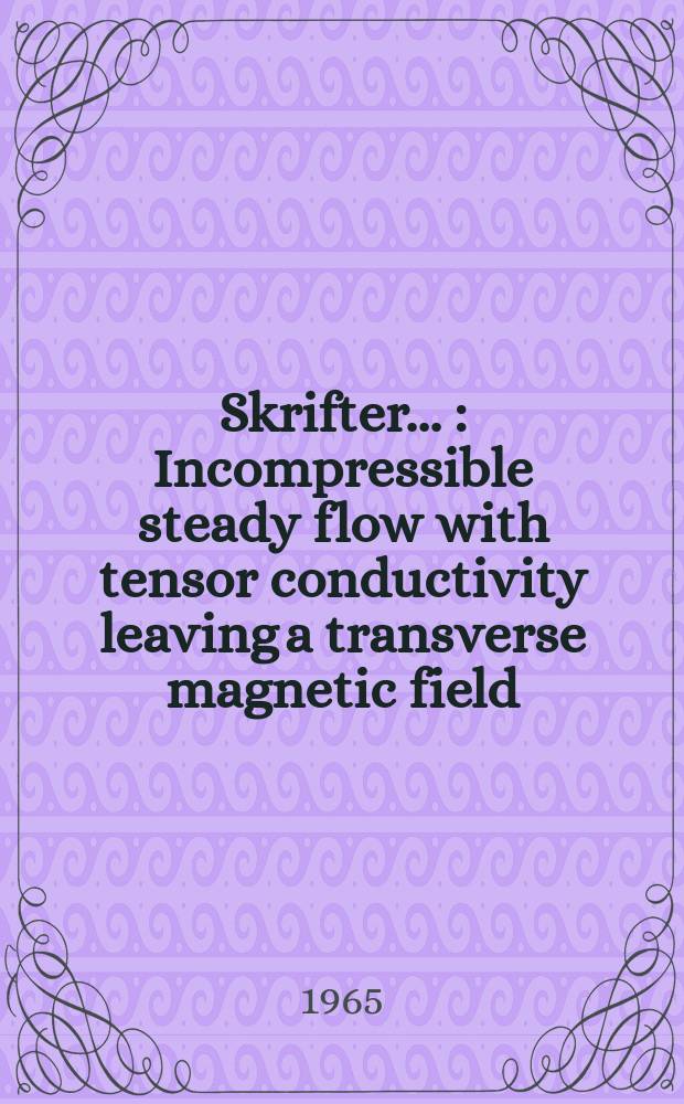 [Skrifter ...] : Incompressible steady flow with tensor conductivity leaving a transverse magnetic field