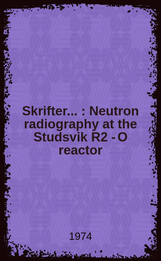 [Skrifter ...] : Neutron radiography at the Studsvik R2 - O reactor