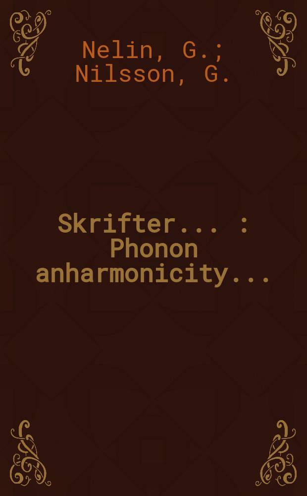 [Skrifter ...] : Phonon anharmonicity ...