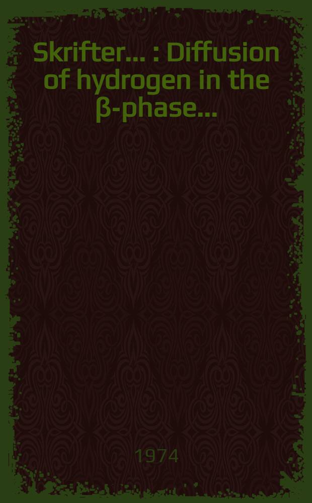 [Skrifter ...] : Diffusion of hydrogen in the β-phase ...