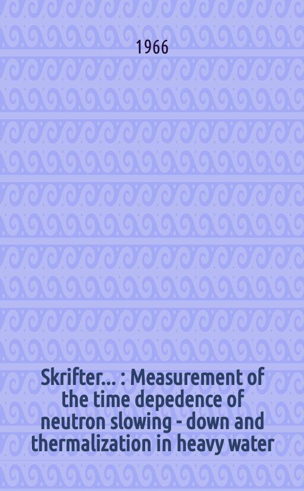 [Skrifter ...] : Measurement of the time depedence of neutron slowing - down and thermalization in heavy water
