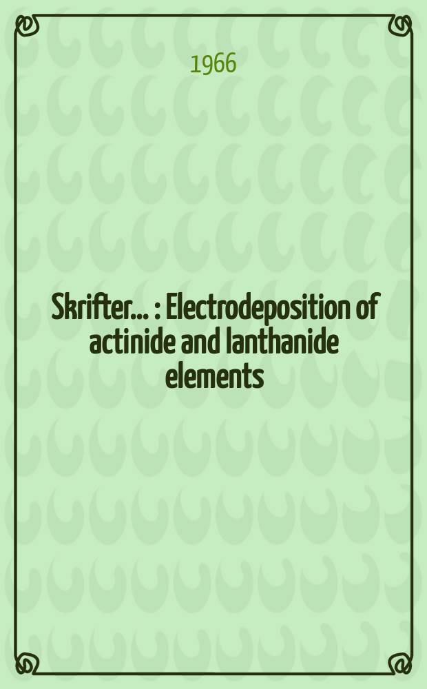 [Skrifter ...] : Electrodeposition of actinide and lanthanide elements
