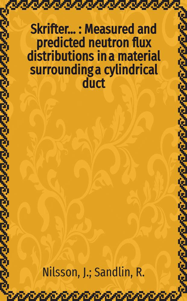 [Skrifter ...] : Measured and predicted neutron flux distributions in a material surrounding a cylindrical duct